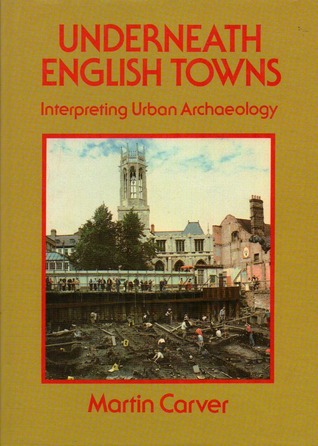 Underneath English Towns: Interpreting Urban Archaeology (Hardcover)