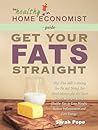 Get Your Fats Straight (The Healthy Home Economist Guide)