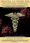 Health; An Inside Job an Outside Business: Our State of Health Is Largely Influenced by Marketing, Conditioned Beliefs and Misinformation