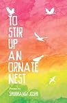 To Stir Up an Ornate Nest by Shubhangi Joshi