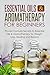 Essential Oils & Aromatherapy for Beginners: Proven Formula Secrets to Essential Oils & Aromatherapy for Weight Loss, Healing and Beauty