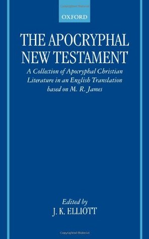 The Apocryphal New Testament: A Collection of Apocryphal Christian Literature in an English Translation (Hardcover)