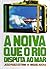 A noiva que o rio disputa ao mar