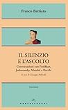Il silenzio e l'ascolto. Conversazioni con Panikkar, Jodorowsky, Mandel e Rocchi