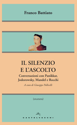 Il silenzio e l'ascolto. Conversazioni con Panikkar, Jodorowsky, Mandel e Rocchi (Paperback)