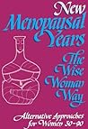 Book cover for New Menopausal Years The Wise Woman Way