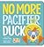 No More Pacifier, Duck