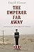 The Emperor Far Away: Travels at the Edge of China