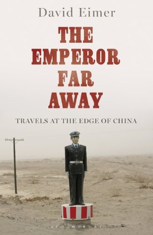 The Emperor Far Away: Travels at the Edge of China