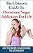 Sugar Addiction: The Ultimate Guide To Overcome Sugar Addiction For Life: How To Control Sugar Craving The Natural Way