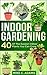 Indoor Gardening : 40 Of Th...