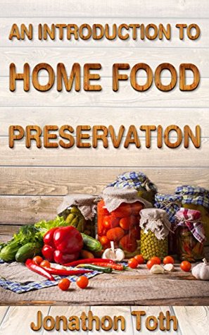 Preppers: Guide To Home Food Preservation (Self Sustained Living Book 1)