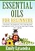 Essential Oils for Beginners: The Basic of Essential Oils and Recipes for Weight loss, Physical and Emotional Well-Being