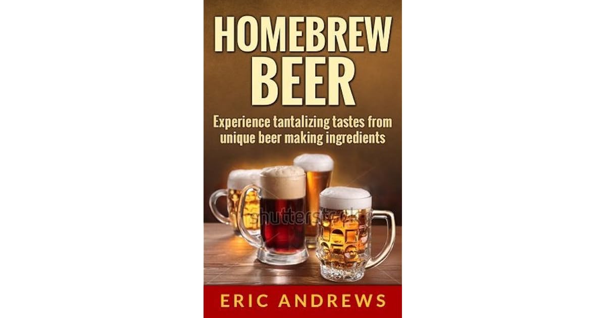 Homebrew Beer How to brew beer the right way the first time and