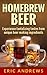 Homebrew Beer: How to brew beer the right way the first time and experience the tantalizing tastes from unique beer making ingredients (Fermentation Series Book 1)