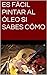 ES FÁCIL PINTAR AL ÓLEO SI SABES CÓMO by Luis Sanz López