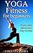 YOGA FITNESS for Weight Loss: Yoga for beginners, Yoga Sequencing, Weight loss, Calm Your Mind, Attain Inner Peace