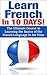 Learn French In 10 DAYS! - The Ultimate Course to Learning th... by Patrice Lowe