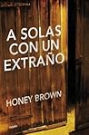 A solas con un extraño by Honey Brown