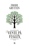 Vente på fuglen by Frode Grytten