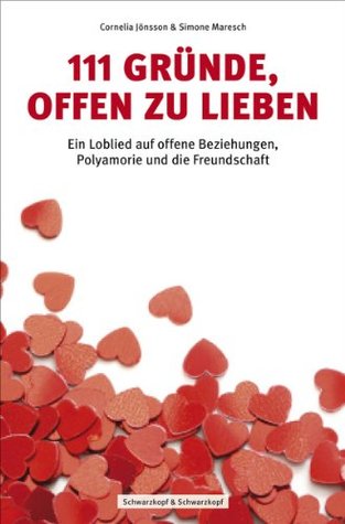 111 Gründe, offen zu lieben - Ein Loblied auf offene Beziehungen, Polyamorie und die Freundschaft (Paperback)