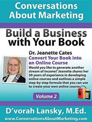 Build a Business with Your Book: Convert Your Book into an Online Course (Conversations About Marketing (Build a Business wi 2)