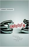 Unbroken: Discovering Wholeness Through the Shattered Pieces of Life