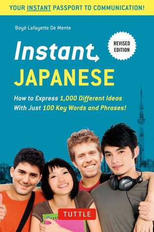 Instant Japanese: How to Express 1,000 Different Ideas with Just 100 Key Words and Phrases!
