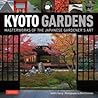 Kyoto Gardens: Masterworks of the Japanese Gardener's Art