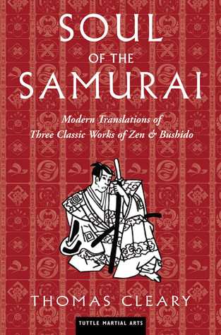 Soul Of The Samurai Modern Translations Of Three Classic Works Of Zen Bushido By Thomas Cleary