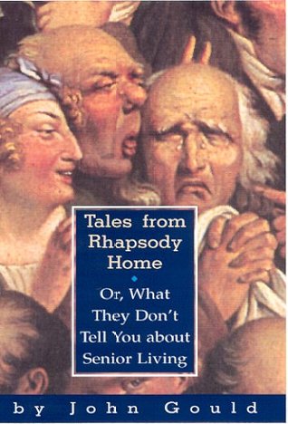 Tales from Rhapsody Home: Or What They Don't Tell You About Senior Living