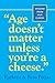 Age Doesn't Matter Unless You're a Cheese by Kathryn Petras
