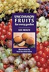 Uncommon Fruits for Every Garden by Lee Reich