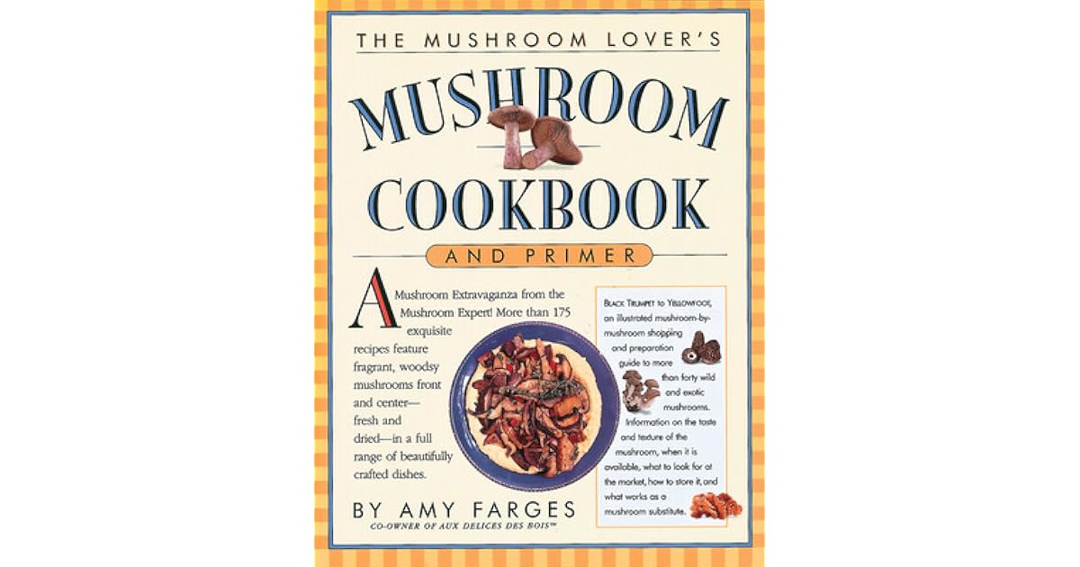 The Mushroom Lover's Mushroom Cookbook and Primer by Amy Farges