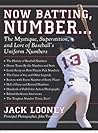 Now Batting, Number...: The Mystique, Superstition, and Lore of Baseball's Uniform Numbers