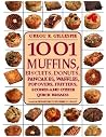 1001 Muffins, Biscuits, Doughnuts, Pancakes, Waffles, Popovers, Fritters, Scones and Other Quick Breads 1001 Muffins, Biscuits, Doughnuts, Pancakes, Waffles, Popovers, Fritters, Scones and Other Quick Breads