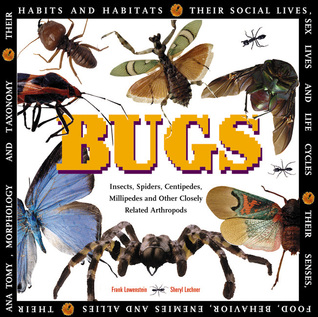 Bugs: Insects, Spiders, Centipedes, Millipedes, and Other Closely Related Arthropods