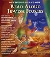 One -Hundred-and-One Read-Aloud Jewish Stories: Ten-Minute Readings from the World's Best-Loved Jewish Literature