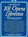 101 Opera Librettos: Complete Original Language Texts with English Translations of the World's Best-Loved Operas