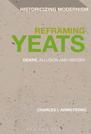 Reframing Yeats: Genre, Allusion and History (Historicizing Modernism, 2)