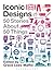Iconic Designs: 50 Stories About 50 Things