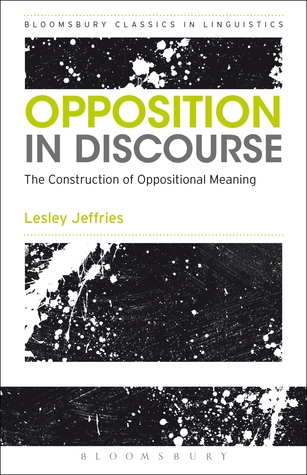 Opposition In Discourse: The Construction of Oppositional Meaning (Bloomsbury Classics in Linguistics)