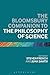 Bloomsbury Companion to the Philosophy of Science, The by Steven French