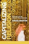 Capitalizing Religion: Ideology and the Opiate of the Bourgeoisie Capitalizing Religion: Ideology and the Opiate of the Bourgeoisie