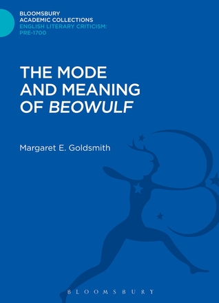 The Mode and Meaning of 'Beowulf' (Bloomsbury Academic Collections: English Literary Criticism)