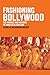 Fashioning Bollywood by Clare Wilkinson-Weber