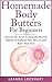 Homemade Body Butters For Beginners by Leanna Lockhart