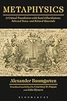 Metaphysics: A Critical Translation with Kant's Elucidations, Selected Notes, and Related Materials