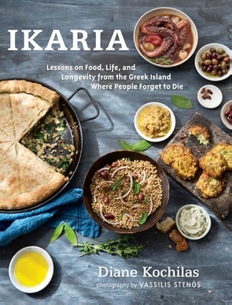 Ikaria: Lessons on Food, Life, and Longevity from the Greek Island Where People Forget to Die: A Mediterranean Diet Cookbook