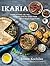 Ikaria Lessons on Food, Life, and Longevity from the Greek Island Where People Forget to Die A Mediterranean Diet Cookbook by Diane Kochilas